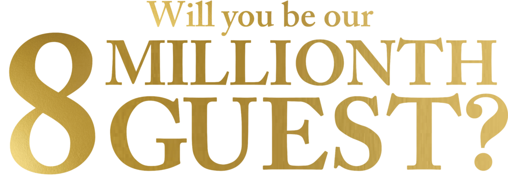 Will YOU be our Eight Millionth Guest?